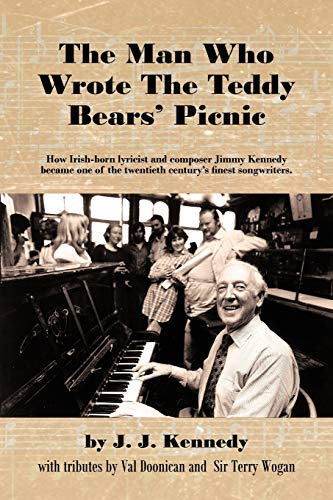 The Man Who Wrote The Teddy Bears' Picnic: How Irish-born lyricist and composer Jimmy Kennedy became one of the twentieth century's finest songwriters.