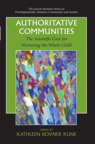 Authoritative Communities: The Scientific Case for Nurturing the Whole Child (The Search Institute Series on Developmentally Attentive Community and Society, Band 5)