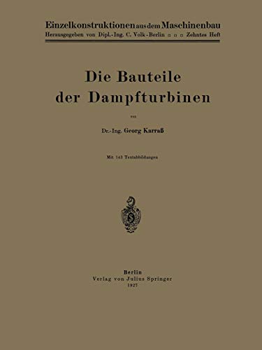 Die Bauteile der Dampfturbinen (Einzelkonstruktionen aus dem Maschinenbau, 10, Band 10)