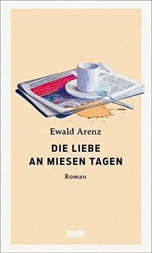 Die Liebe an miesen Tagen von Ewald Arenz