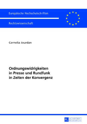 Ordnungswidrigkeiten in Presse und Rundfunk in Zeiten der Konvergenz (Europäische Hochschulschriften / European University Studies / Publications Universitaires Européennes)