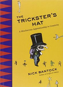 The Trickster's Hat: A Mischievous Apprenticeship in Creativity
