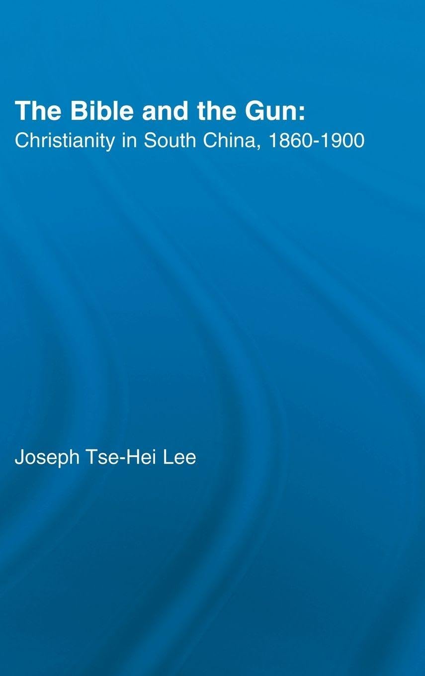 The Bible and the Gun: Christianity in South China, 1860-1900