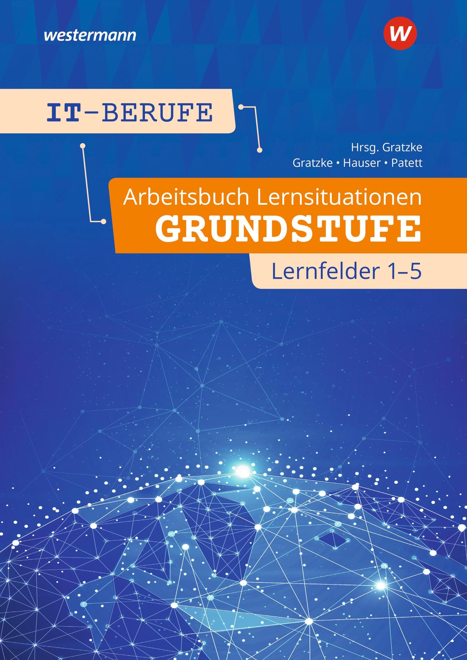 Patett, Ingo: IT-Berufe. Arbeitsbuch Lernsituationen Grundstufe Lernfelder 1-5