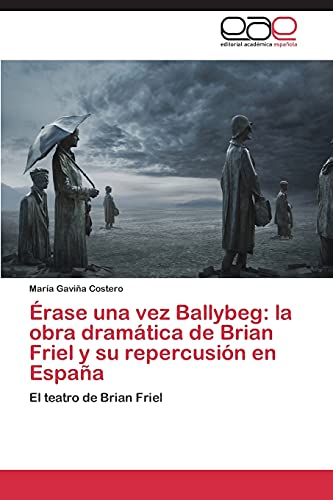 Érase una vez Ballybeg: La obra dramática de Brian Friel y su repercusión en España: El teatro de Brian Friel