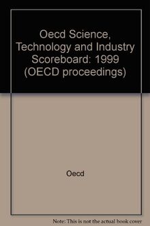 OECD Science, Technology and Industry Scoreboard 1999 : benchmarking Knowledge-based Economies