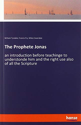 The Prophete Jonas: an introduction before teachinge to understonde him and the right use also of all the Scripture