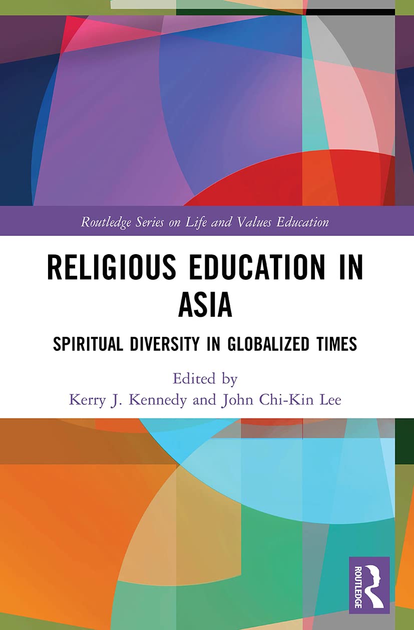 Religious Education in Asia: Spiritual Diversity in Globalized Times (Routledge on Life and Values Education)