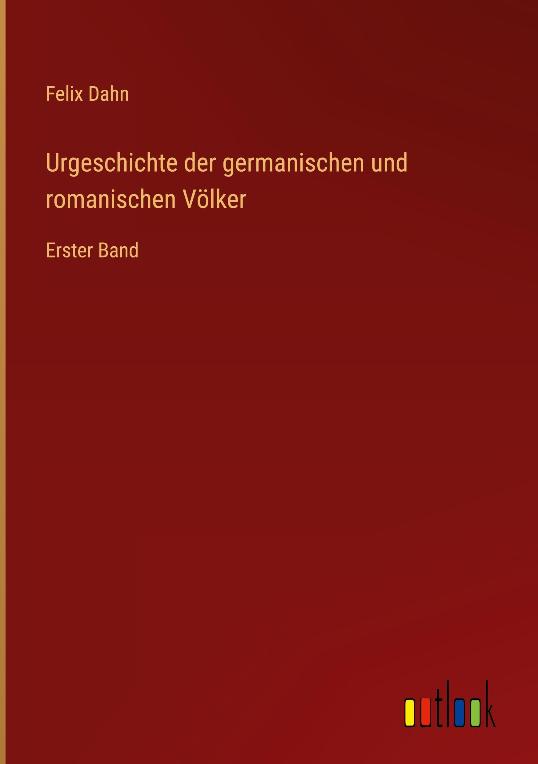 Urgeschichte der germanischen und romanischen Völker: Erster Band