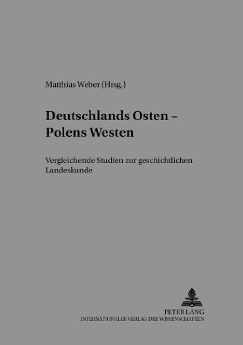 Deutschlands Osten - Polens Westen: Vergleichende Studien zur geschichtlichen Landeskunde (Mitteleuropa - Osteuropa)