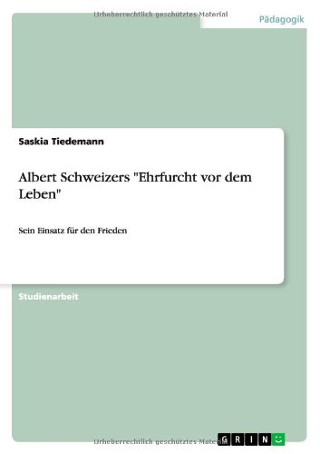 Albert Schweizers Ehrfurcht vor dem Leben: Sein Einsatz für den Frieden