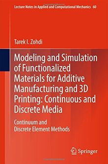 Modeling and Simulation of Functionalized Materials for Additive Manufacturing and 3D Printing: Continuous and Discrete Media: Continuum and Discrete ... Applied and Computational Mechanics, Band 60)