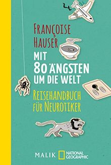 Mit 80 Ängsten um die Welt: Reisehandbuch für Neurotiker