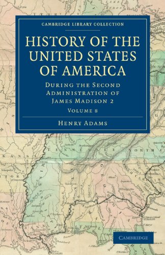 Henry Adams History Of The United States Of America (1801-1817), During The Second Administration Of James Madison 2 Volume 8, Volume 8, During The Second ...