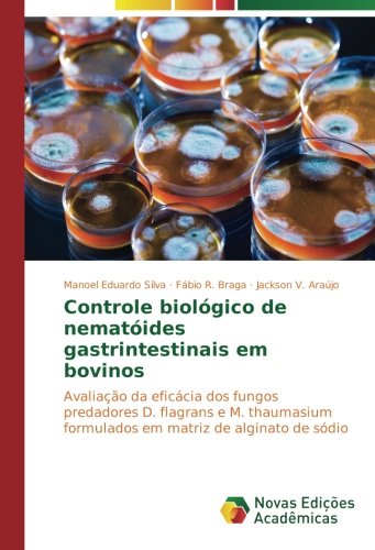 Controle biológico de nematóides gastrintestinais em bovinos: Avaliação da eficácia dos fungos predadores D. flagrans e M. thaumasium formulados em matriz de alginato de sódio