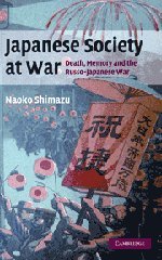 Japanese Society at War: Death, Memory and the Russo-Japanese War (Studies in the Social and Cultural History of Modern Warfare)