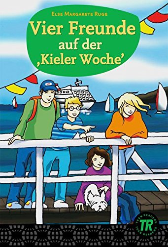 Vier Freunde auf der ,Kieler Woche': Deutsche Lektüre für das GER-Niveau A1-A2 (Teen Readers - Deutsche Lektüren)