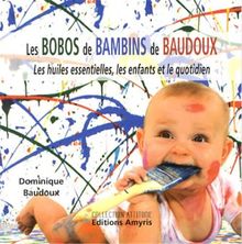 Les bobos de bambins de Baudoux : les huiles essentielles, les enfants et le quotidien