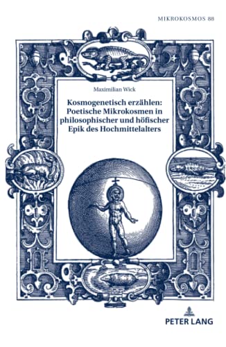 Kosmogenetisch erzählen: Poetische Mikrokosmen in philosophischer und höfischer Epik des Hochmittelalters: Dissertationsschrift (Mikrokosmos: Beiträge ... allgemeinen Literaturwissenschaft, Band 88)