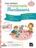 Mes ateliers de maternelle Montessori : 3-4 ans