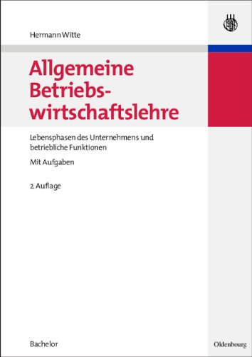 Allgemeine Betriebswirtschaftslehre: Lebensphasen des Unternehmens und betriebliche Funktionen