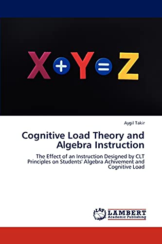 Cognitive Load Theory and Algebra Instruction: The Effect of an Instruction Designed by CLT Principles on Students' Algebra Achivement and Cognitive Load