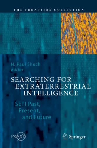 Searching for Extraterrestrial Intelligence: SETI Past, Present, and Future (The Frontiers Collection)