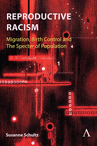 Reproductive Racism: Migration, Birth Control and the Specter of Population (Anthem Studies in Decoloniality and Migration)