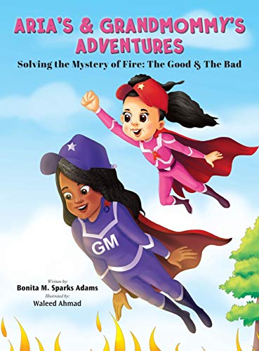 ARIA'S & GRANDMOMMY'S ADVENTURES: Solving the Mystery of Fire: The Good & The Bad