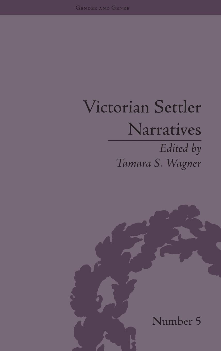 Victorian Settler Narratives: Emigrants, Cosmopolitans and Returnees in Nineteenth-Century Literature (Gender and Genre)