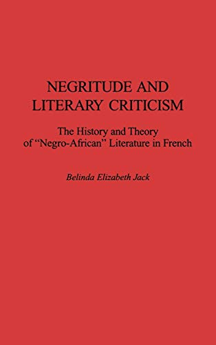 Negritude and Literary Criticism: The History and Theory of Negro-African Literature in French (Contributions in Afro-american and African Studies, Band 178)