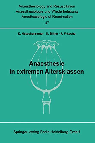 Anaesthesie in extremen Altersklassen.: Beiträge zu den Themen „Anaesthesie bei Neugeborenen und Säuglingen“ und „Anaesthesie im höheren Lebensalter“ ... and Intensive Care Medicine, 47, Band 47)