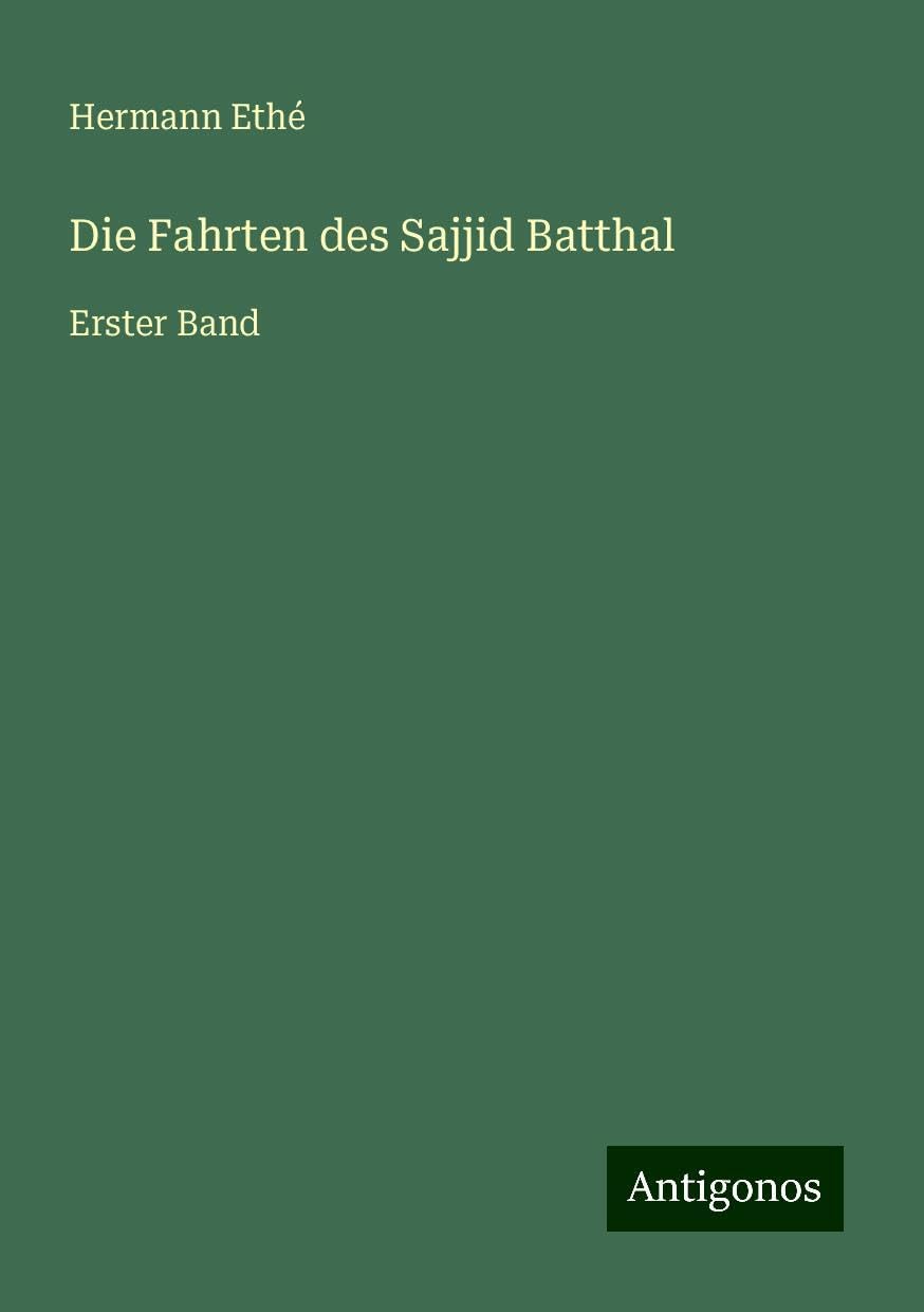 Die Fahrten des Sajjid Batthal: Erster Band