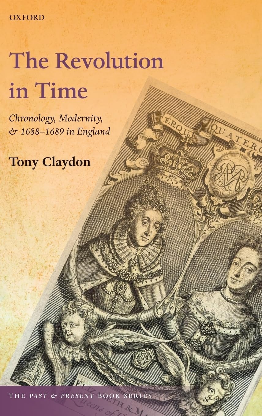 Revolution in Time: Chronology, Modernity, and 1688-1689 in England (Past & Present)