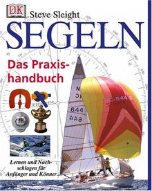 Segeln. Das Praxishandbuch. Lernen und Nachschlagen für Anfänger und Könner