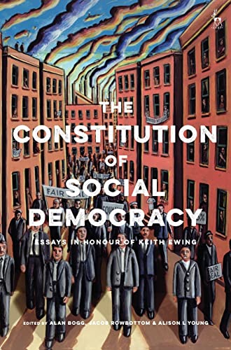 The Constitution of Social Democracy: Essays in Honour of Keith Ewing