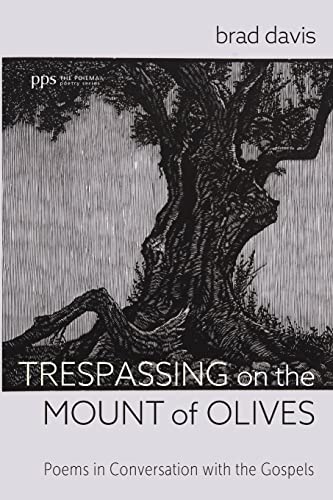 Trespassing on the Mount of Olives: Poems in Conversation with the Gospels (Poiema Poetry Series)