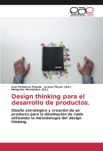 Design thinking para el desarrollo de productos.: Diseño estratégico y creación de un producto para la disminución de ruido utilizando la metodología del design thinking.