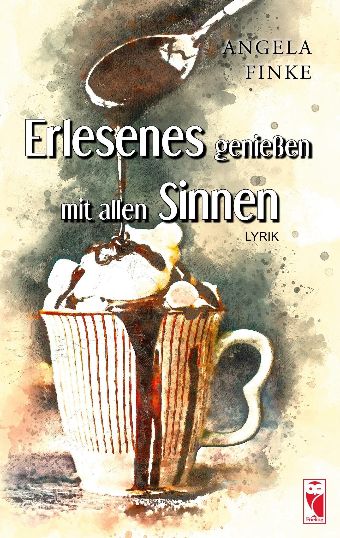 Erlesenes genießen mit allen Sinnen: Lyrik: Gedichte (Frieling - Lyrik)