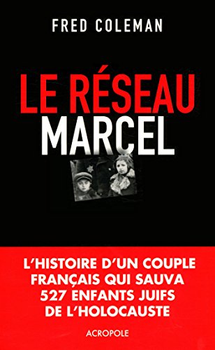 Le Réseau Marcel : Comment Un Homme Et Une Femme Sauvèrent 527 Enfants De L'holocauste