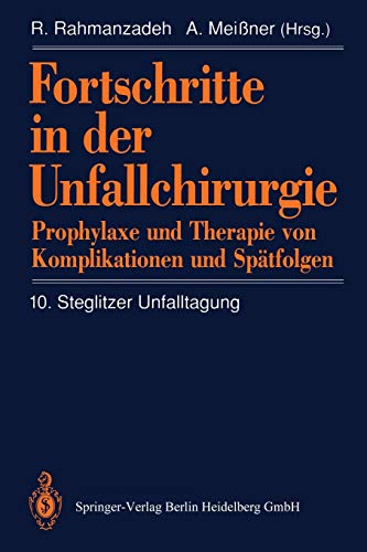Fortschritte in der Unfallchirurgie: Prophylaxe und Therapie von Komplikationen und Spätfolgen (German Edition)