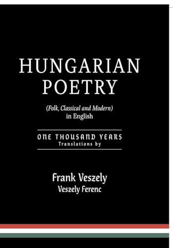 Hungarian Poetry (Folk, Classical and Modern) in English: 1000 years