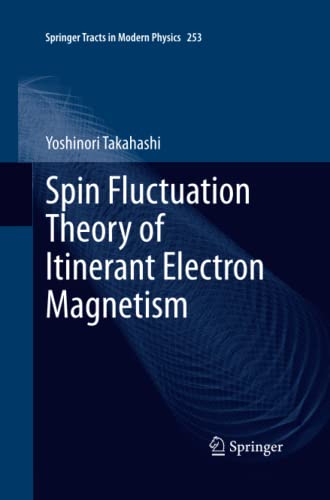Spin Fluctuation Theory of Itinerant Electron Magnetism (Springer Tracts in Modern Physics, Band 253)