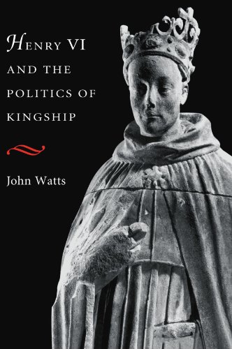 Henry VI and the Politics of Kingship