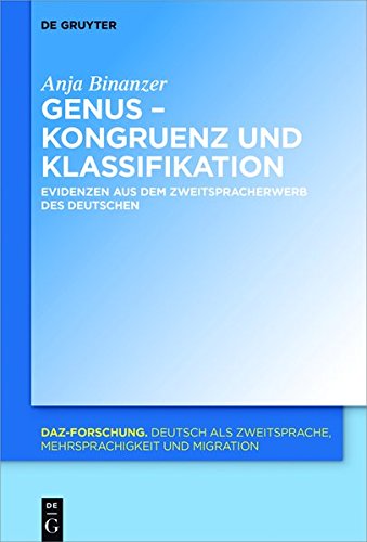 Genus - Kongruenz und Klassifikation: Evidenzen aus dem Zweitspracherwerb des Deutschen (DaZ-Forschung [DaZ-For], Band 17)