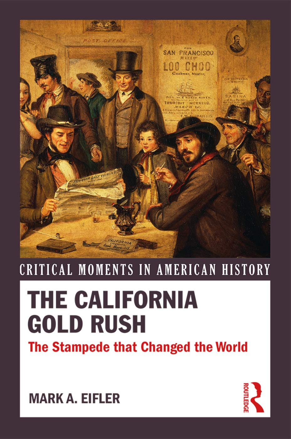 The California Gold Rush: The Stampede that Changed the World (Critical Moments in American History)