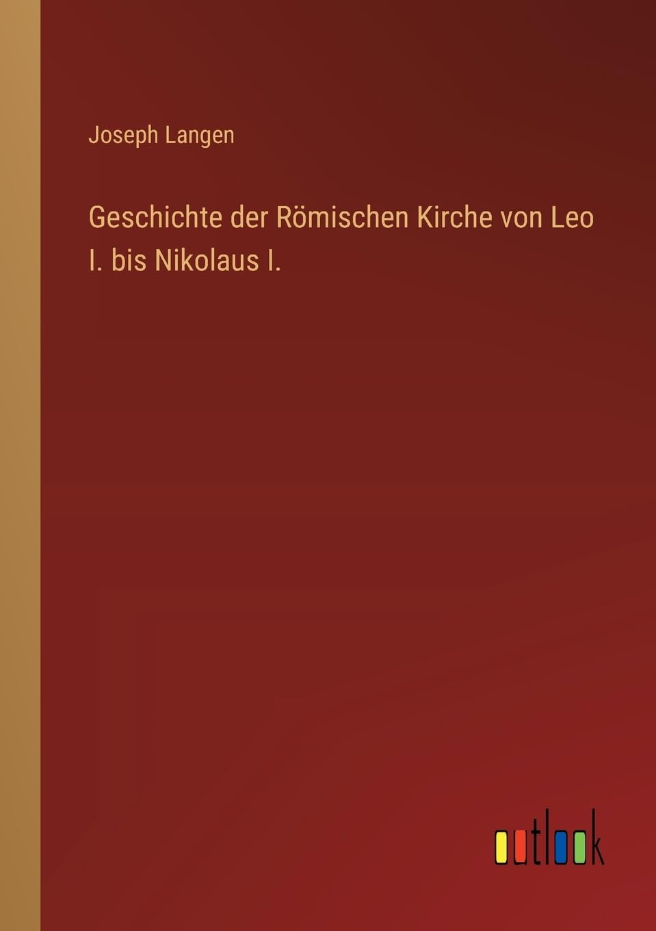 Geschichte der Römischen Kirche von Leo I. bis Nikolaus I.