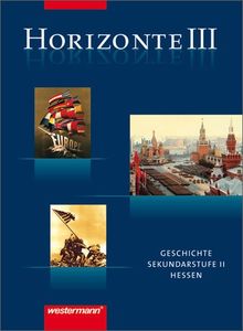 Horizonte - Geschichte für die Oberstufe in Hessen: Schülerband III: Qualifikationsphase (Q 3 / 4): Geschichte für die  Sekundarstufe II