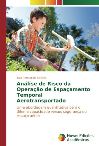 Análise de Risco da Operação de Espaçamento Temporal Aerotransportado: Uma abordagem quantitativa para o dilema capacidade versus segurança do espaço aéreo