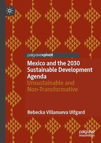 Mexico and the 2030 Sustainable Development Agenda: Unsustainable and Non-Transformative (Governance, Development, and Social Inclusion in Latin America)